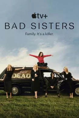 Сериал Заговор сестёр Гарви (2022) (Bad Sisters)  трейлер, актеры, отзывы и другая информация на СеФил.РУ